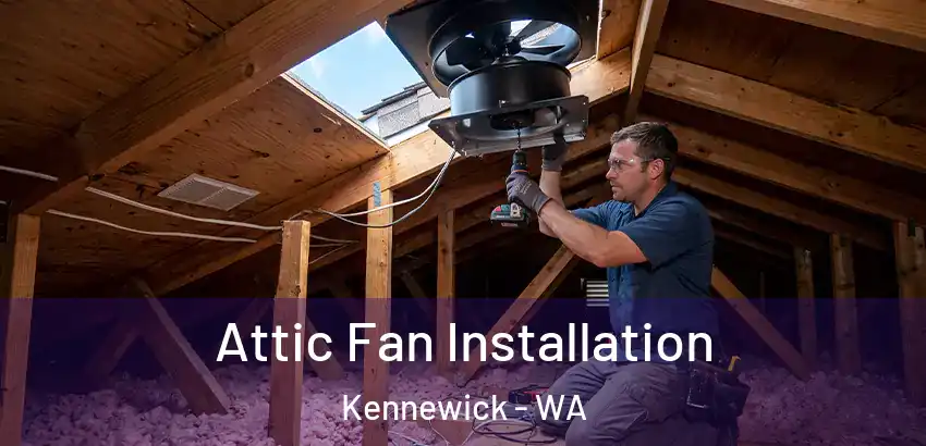  Attic Fan Installation Kennewick - WA