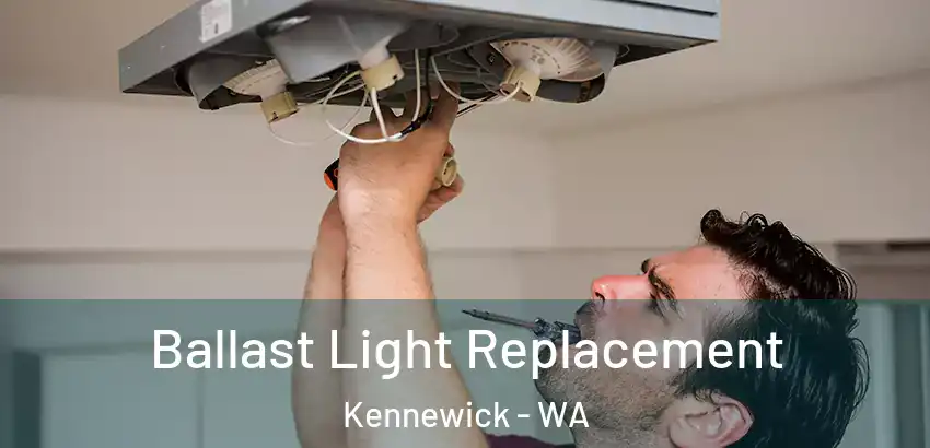 Ballast Light Replacement Kennewick - WA