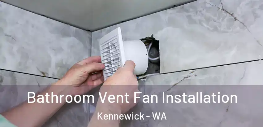  Bathroom Vent Fan Installation Kennewick - WA