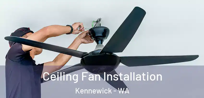  Ceiling Fan Installation Kennewick - WA