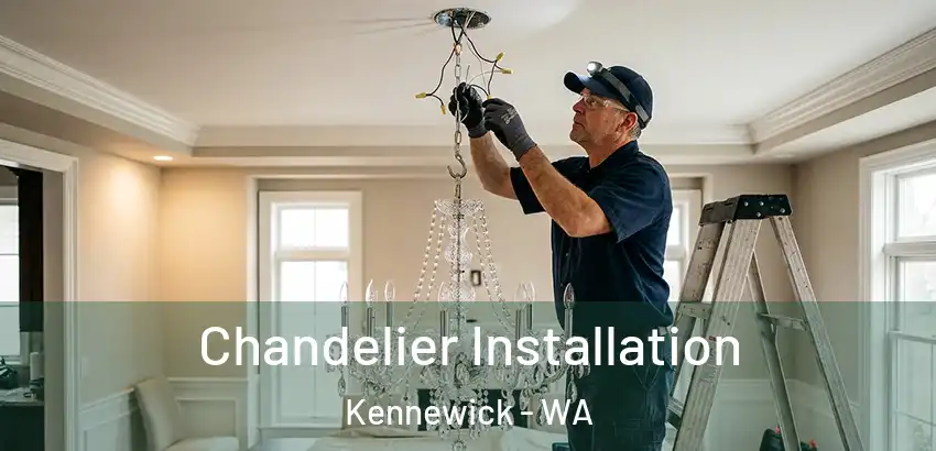 Chandelier Installation Kennewick - WA