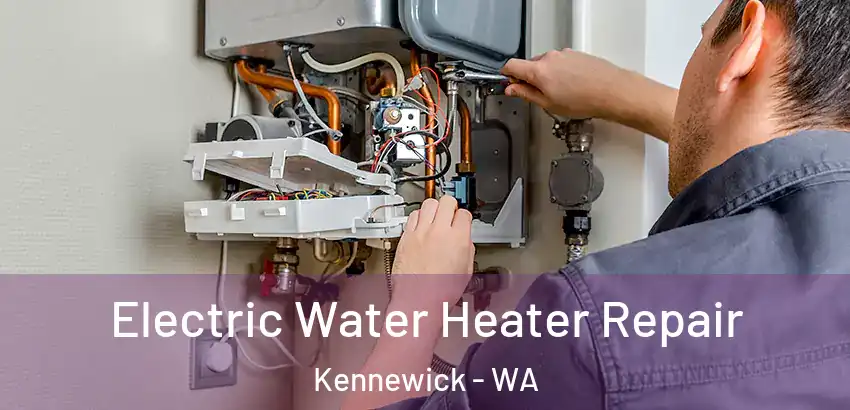  Electric Water Heater Repair Kennewick - WA