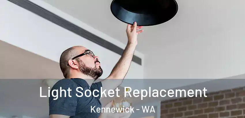 Light Socket Replacement Kennewick - WA