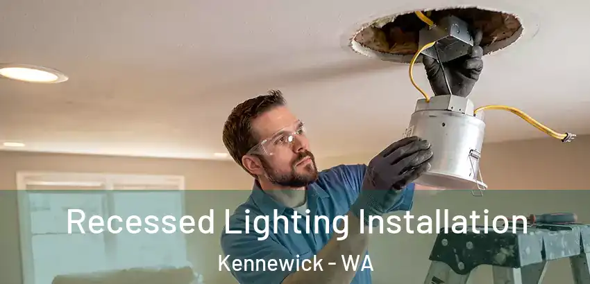 Recessed Lighting Installation Kennewick - WA